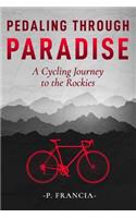 Pedaling Through Paradise: A Bicycling Adventure From Ohio to Colorado and Beyond