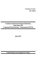 Training Circular TC 4-93.4 Combat Sustainment Support Battalion, Date Phase III Command Post Exercise - Functional (CPX-F) July 2017