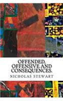 Offended, Offensive and Consequences.