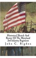 Historical Sketch And Roster Of The Maryland 3rd Infantry Regiment: Potomac Home Brigade(1 Maryland Union Regimental History)
