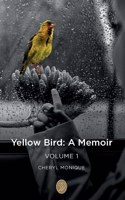 Yellow Bird - A Memoir: Volume 1