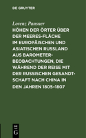 Höhen Der Örter Über Der Meeresfläche Im Europäischen Und Asiatischen Rußland Aus Barometer-Beobachtungen, Die Während Der Reise Mit Der Russischen Gesandtschaft Nach China in Den Jahren 1805-1807: So Wie Auf Einigen Spätern Reisen Im Russischen Reiche Angestellt Wurden