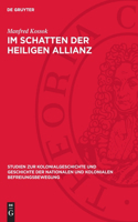 Im Schatten Der Heiligen Allianz: Deutschland Und Lateinamerika, 1815-1830. Zur Politik Der Deutschen Staaten Gegenüber Der Unabhängigkeitsbewegung Mittel- Und Südamerikas