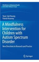 A Mindfulness Intervention for Children with Autism Spectrum Disorders