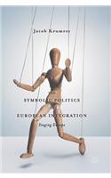The Symbolic Politics of European Integration: Staging Europe
