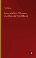 Kulturgeschichtliche Bilder aus der Entwicklung des ärztlichen Standes