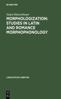 Morphologization: Studies in Latin and Romance Morphophonology