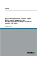 Auswirkungen Eines Traumas Auf Das Gehirn Und Die Moglichkeit Der Bewaltigung Posttraumatischer Symptome Mit Hilfe Von Emdr