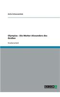Olympias - Die Mutter Alexanders des Großen
