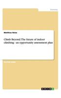 Climb Beyond. The future of indoor climbing - an opportunity assessment plan