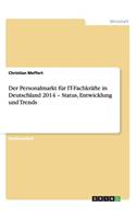 Personalmarkt für IT-Fachkräfte in Deutschland 2014 - Status, Entwicklung und Trends