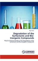 Degradation of the Surfactants and Bio-Inorganic Compounds