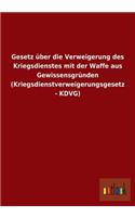 Gesetz über die Verweigerung des Kriegsdienstes mit der Waffe aus Gewissensgründen (Kriegsdienstverweigerungsgesetz - KDVG)