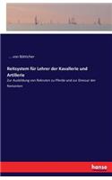 Reitsystem für Lehrer der Kavallerie und Artillerie: Zur Ausbildung von Rekruten zu Pferde und zur Dressur der Remonten(German)