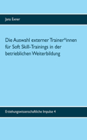 Auswahl externer Trainer*innen für Soft Skill-Trainings in der betrieblichen Weiterbildung: Eine qualitative Untersuchung zu Auswahlprozess und Auswahlkriterien