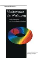 Mathematica als Werkzeug Eine Einführung mit Anwendungsbeispielen: (German)