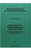 Abhaengigkeit und Unterentwicklung von Ceylon / Sri Lanka