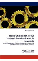 Trade Unions Behaviour Towards Multinationals in Indonesia