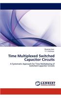 Time Multiplexed Switched Capacitor Circuits