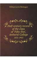 Half Century Record of the Class of Fifty-Five, Amherst College 1855-1905