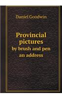 Provincial Pictures by Brush and Pen an Address