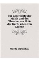 Zur Geschichte der Musik und des Theaters am Hofe der Kurfu¨rsten von Sachse