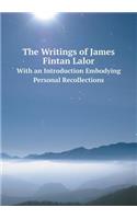 The Writings of James Fintan Lalor with an Introduction Embodying Personal Recollections