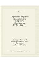 Correspondence and Documents of Count Boris Sheremetev. 1704-1722 Years.