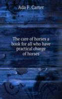 care of horses a book for all who have practical charge of horses