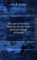 care of horses a book for all who have practical charge of horses
