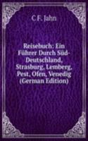Reisebuch: Ein Fuhrer Durch Sud-Deutschland, Strasburg, Lemberg, Pest, Ofen, Venedig (German Edition)