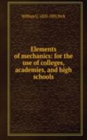 Elements of mechanics: for the use of colleges, academies, and high schools