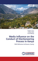 Media Influence on the Conduct of Electioneering Process in Kenya