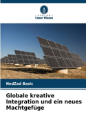 Globale kreative Integration und ein neues Machtgefüge