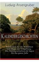 Kalendergeschichten (Entdecken Sie die Schönheit und Magie der Umgebung - Die Naturgeschichten & Sagen für das ganze Jahr): Die drei Prinzen + Wie mit dem Herrgott umgegangen wird + Treff-Aß + Eins vom Teufel + Der Verschollene + Der Hoisel-Loisel + Eine