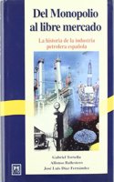del Monopolio Al Libre Mercado: La Historia de La Industria Petrolera Espa~nola