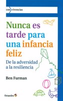 Nunca es tarde para tener una infancia feliz: De la adversidad a la resiliencia