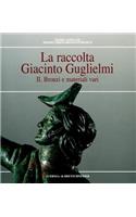 La Raccolta Giacinto Guglielmi Vol 2: Bronzi E Materiali Vari