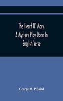 Heart O' Mary, A Mystery Play Done In English Verse