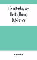 Life In Bombay, And The Neighboring Out-Stations