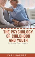 Psychology of Childhood and Youth Outlines of Thirty Lectures