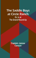 Saddle Boys at Circle Ranch; Or, In at the Grand Round-Up