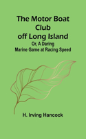 Motor Boat Club off Long Island; Or, A Daring Marine Game at Racing Speed