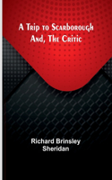 Trip to Scarborough; And, The Critic