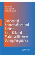 Congenital Abnormalities and Preterm Birth Related to Maternal Illnesses During Pregnancy