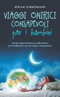 Viaggi onirici consapevoli per i bambini I più bei viaggi di fantasia per addormentarsi, per la meditazione e per una maggiore consapevolezza
