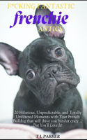 F*cking Fantastic Frenchie Antics