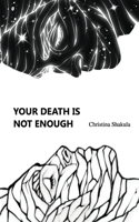 Your Death Is Not Enough
