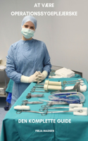 At være operationssygeplejerske Den komplette guide: (Alt Om Sygepleje Med Freja Madsen)