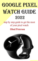 Google Pixel Watch Guide 2022: Step by step guide to get the most of your pixel watch